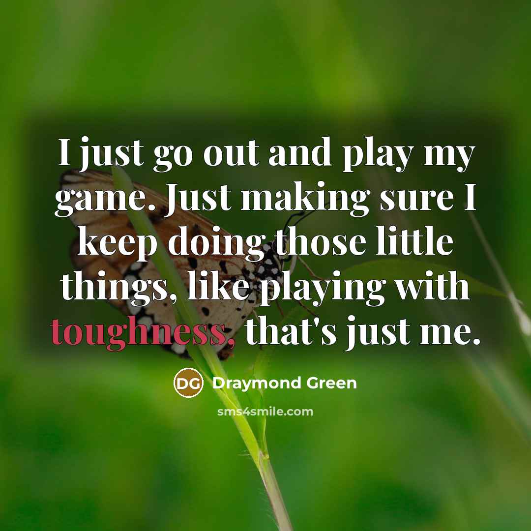 “I just go out and play my game. Just making…” quote by Draymond Green