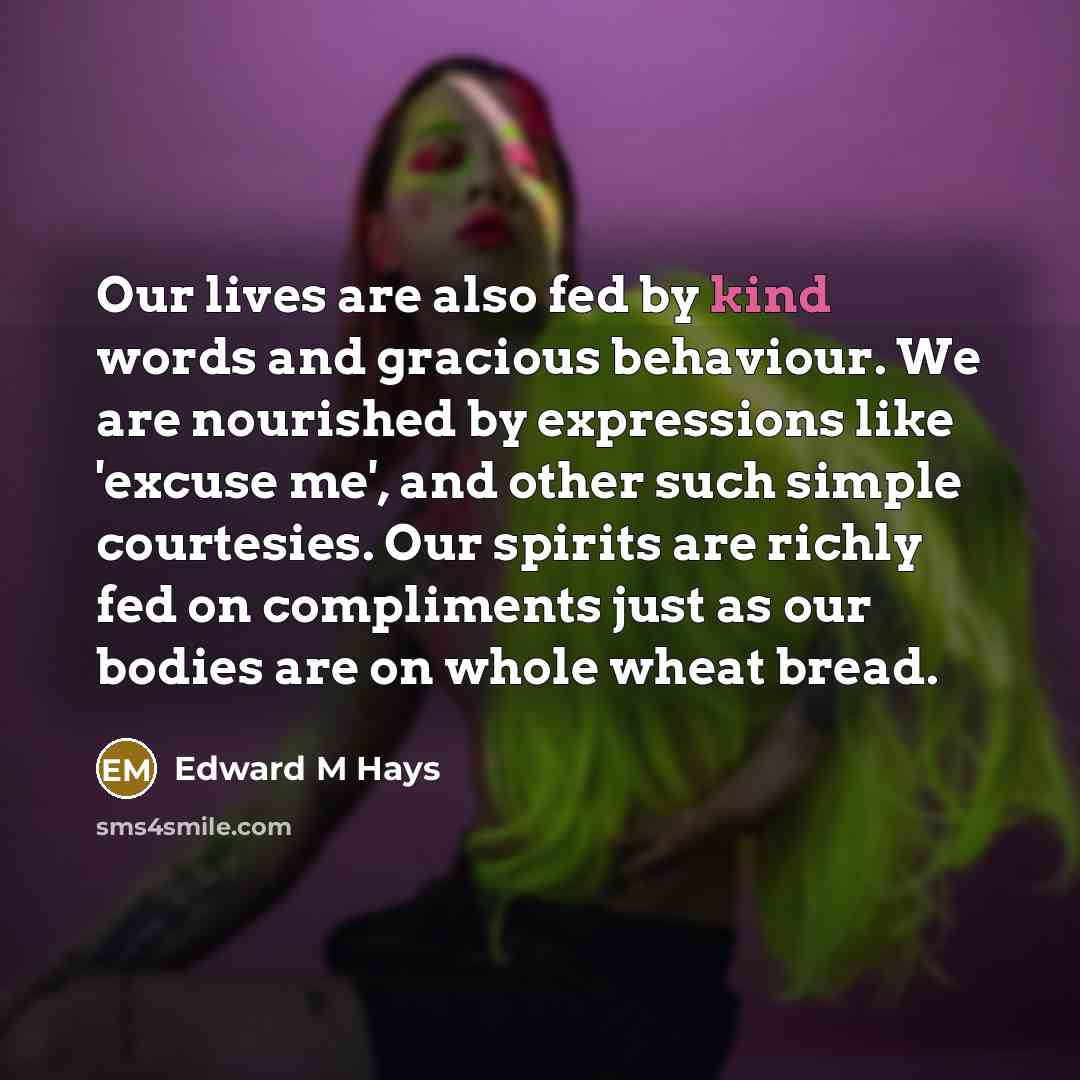 “Our lives are also fed by kind words and gracious…” quote by Edward M Hays