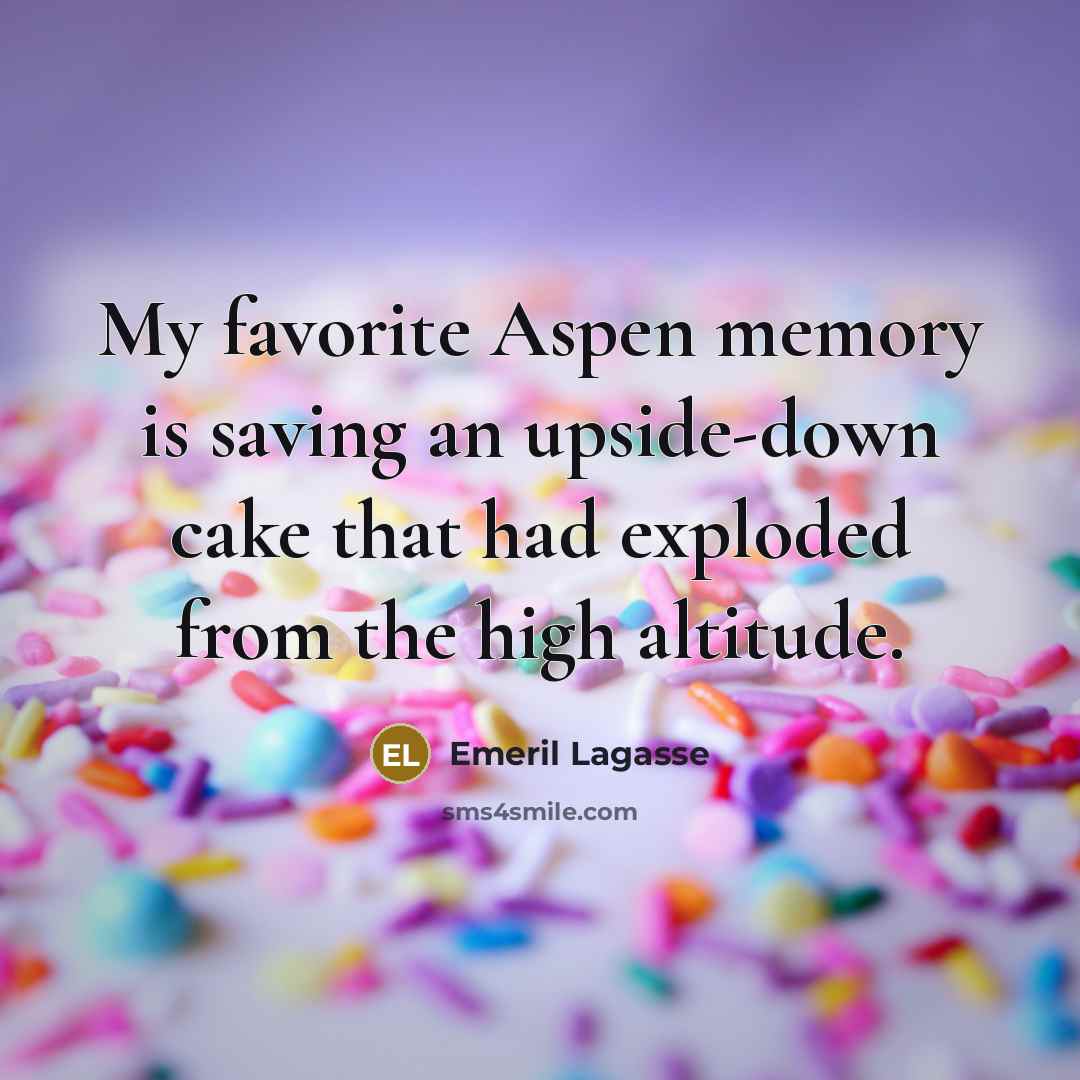 “My favorite Aspen memory is saving an upside-down cake that…” quote by Emeril Lagasse