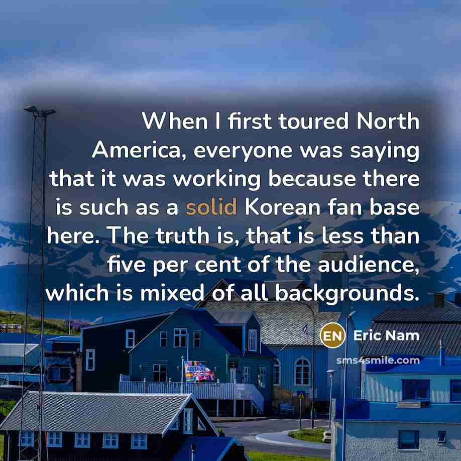 “When I first toured North America, everyone was saying that…” quote by Eric Nam