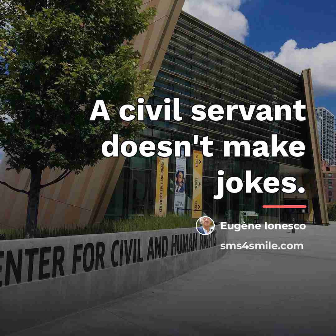 “A civil servant doesn't make jokes.…” quote by Eugene Ionesco