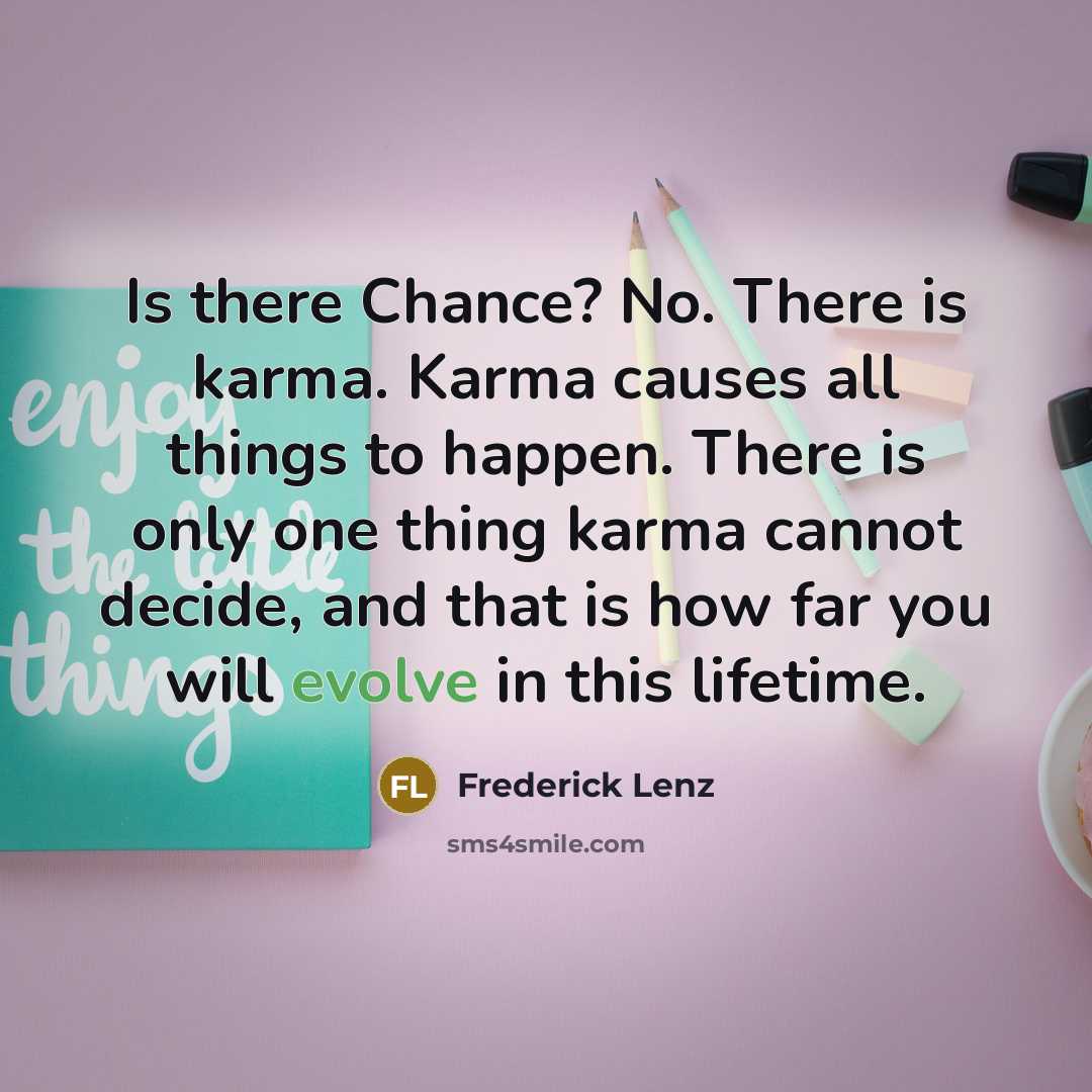 “Is there Chance? No. There is karma. Karma causes all…” quote by Frederick Lenz
