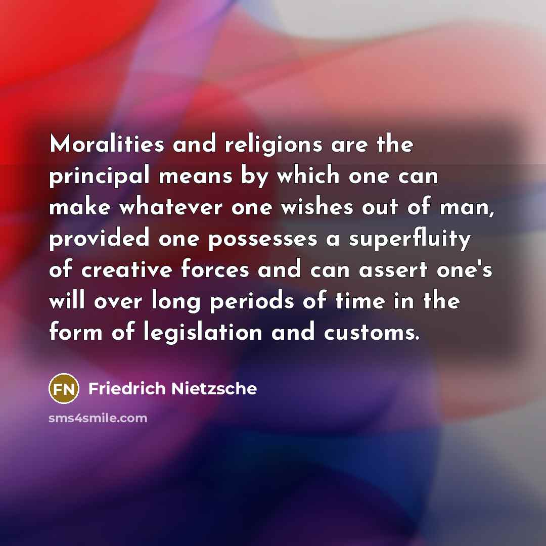 “Moralities and religions are the principal means by which one…” quote by Friedrich Nietzsche
