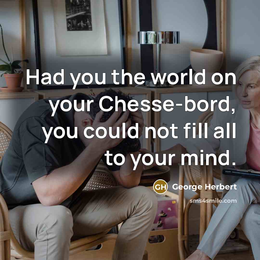“Had you the world on your Chesse-bord, you could not…” quote by George Herbert