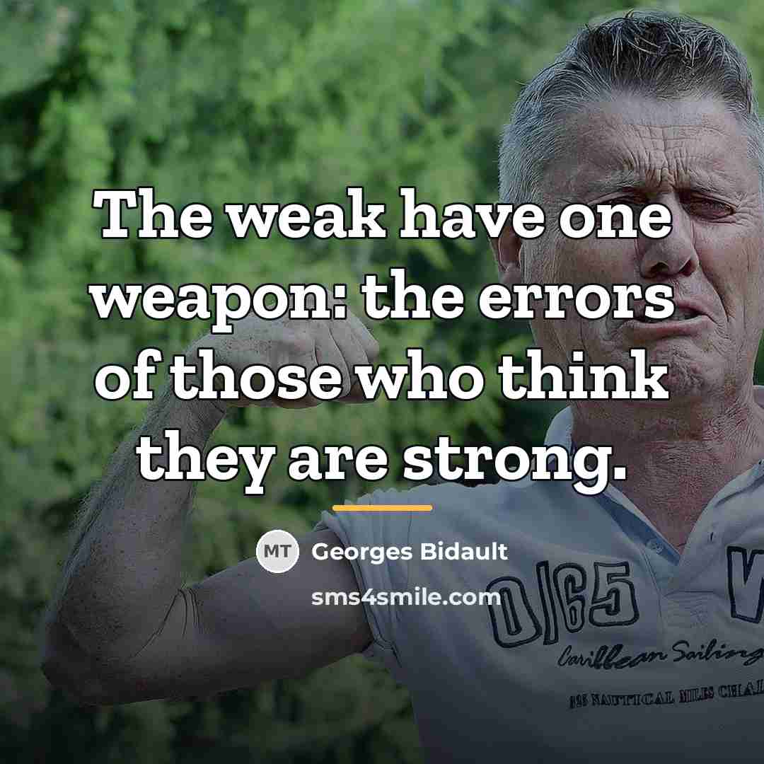 “The weak have one weapon: the errors of those who…” quote by Georges Bidault