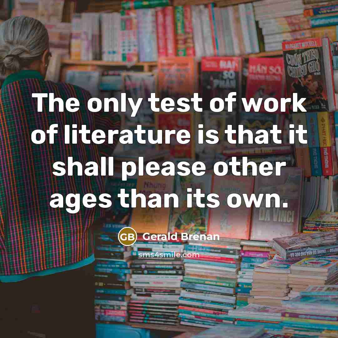 “The only test of work of literature is that it…” quote by Gerald Brenan