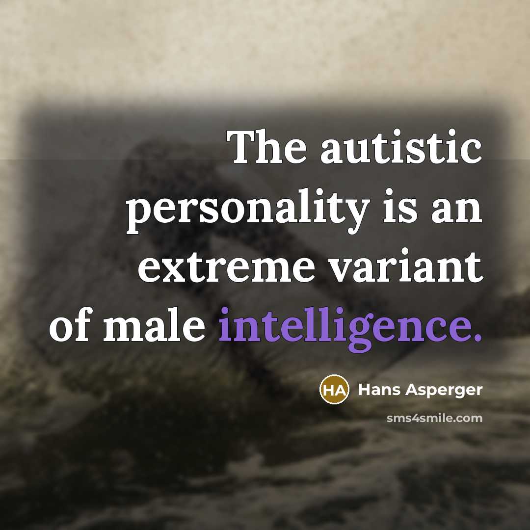 “The autistic personality is an extreme variant of male intelligence.…” quote by Hans Asperger