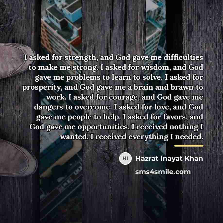 “I asked for strength, and God gave me difficulties to…” quote by Hazrat Inayat Khan