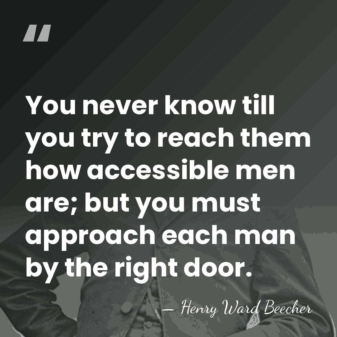 You never know till you try to reach them how accessible men&hellip; - Henry Ward Beecher