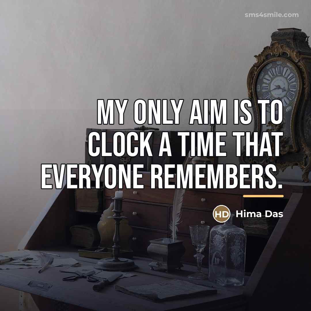 “My only aim is to clock a time that everyone…” quote by Hima Das