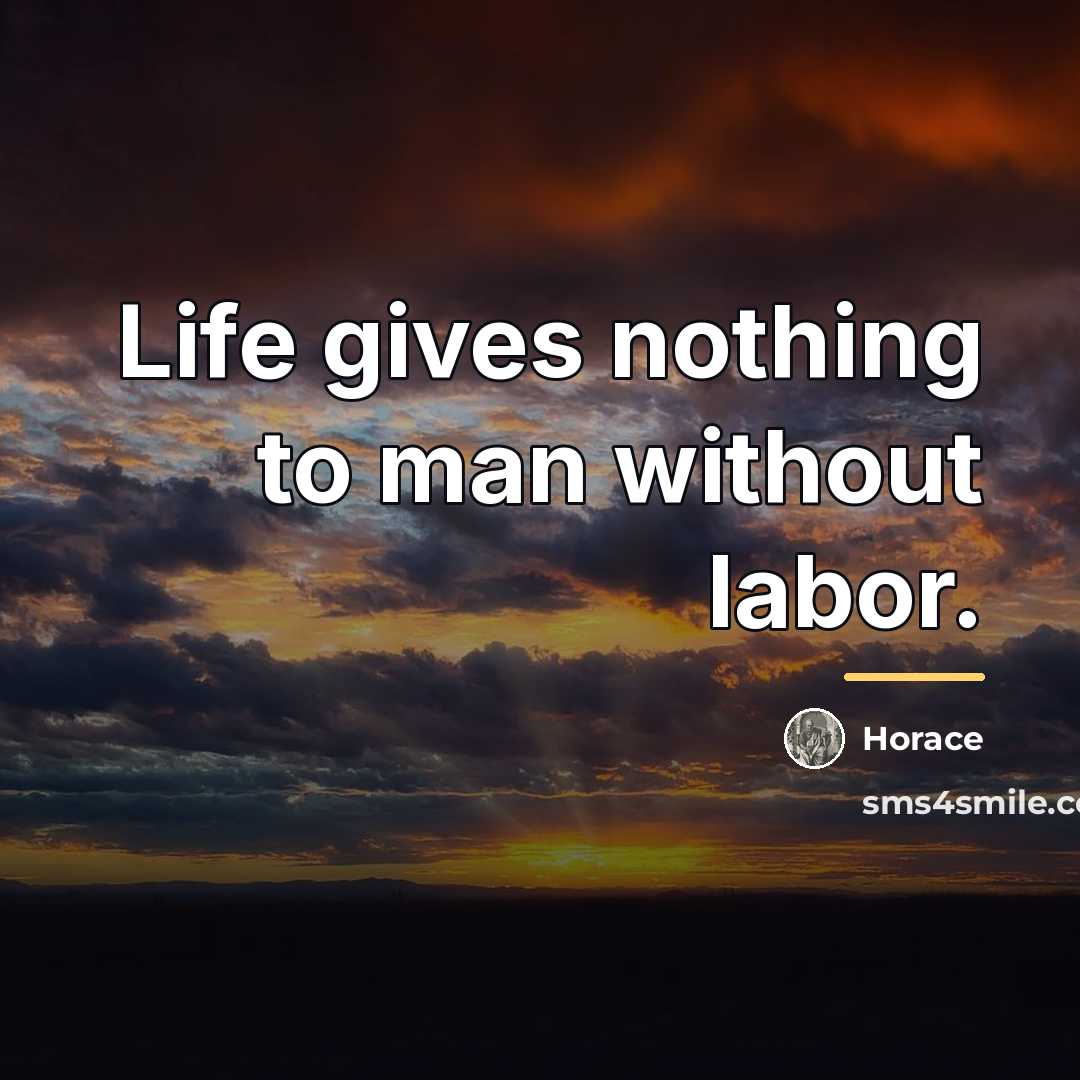 “Life gives nothing to man without labor.…” quote by Horace