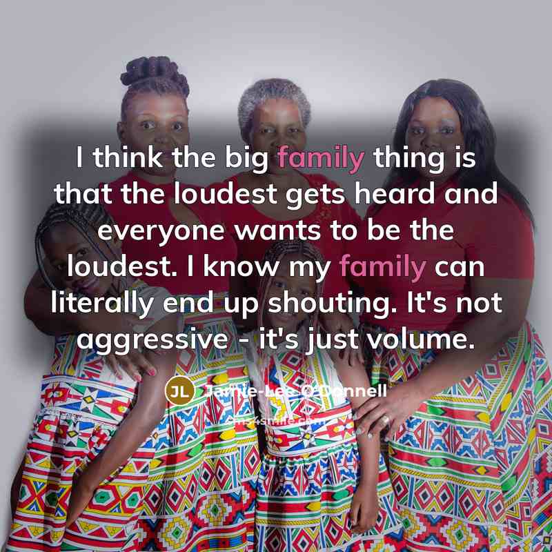 “I think the big family thing is that the loudest…” quote by Jamie-Lee O'Donnell