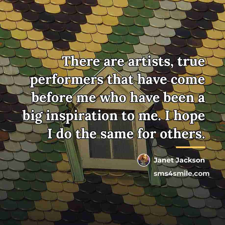 “There are artists, true performers that have come before me…” quote by Janet Jackson