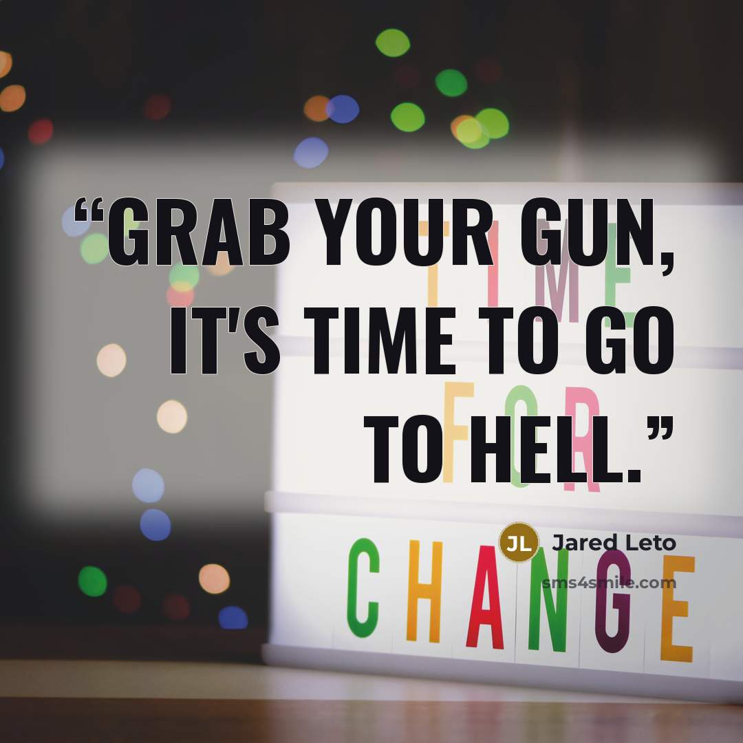 “Grab your gun, it's time to go to hell.” quote by Jared Leto