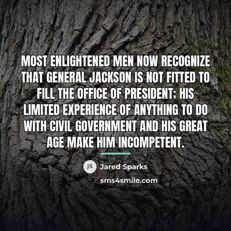 “Most enlightened men now recognize that General Jackson is not…” quote by Jared Sparks