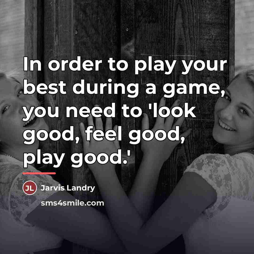 “In order to play your best during a game, you…” quote by Jarvis Landry
