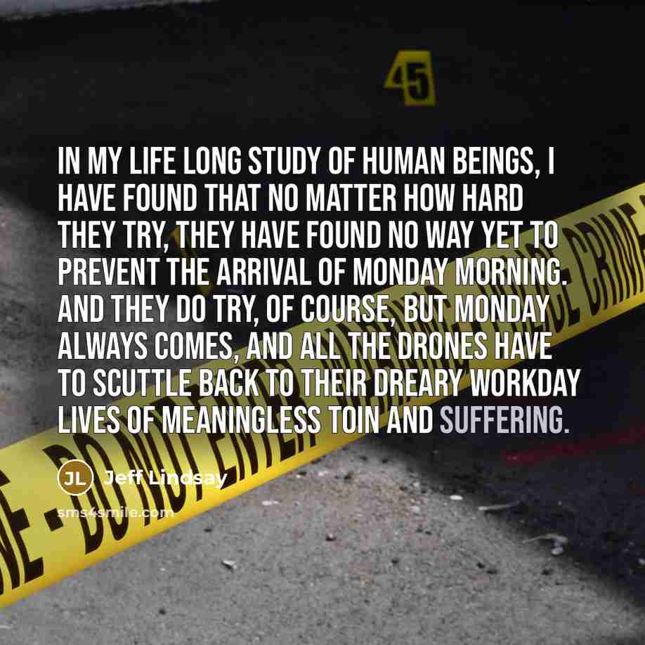 “In my life long study of human beings, I have…” quote by Jeff Lindsay