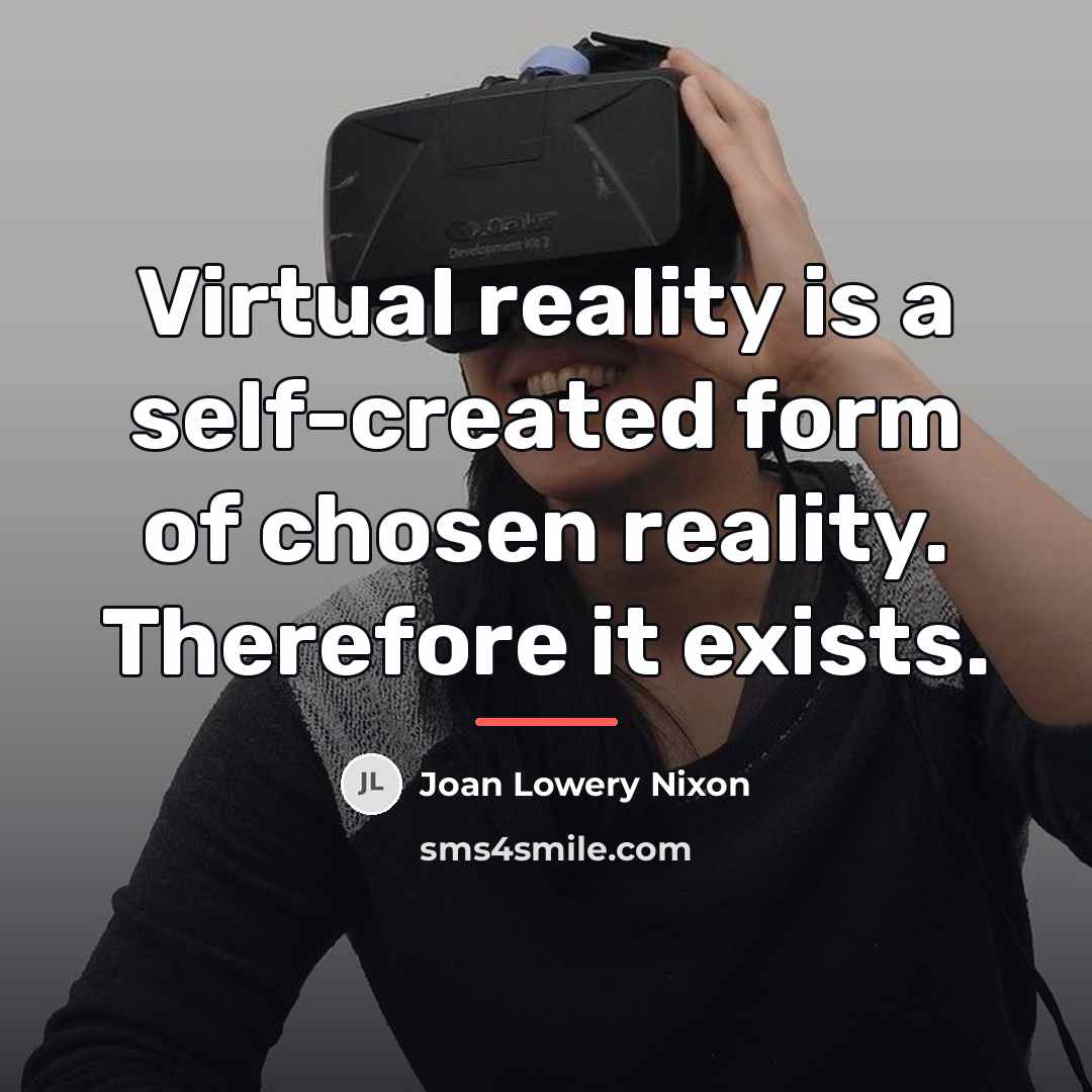 “Virtual reality is a self-created form of chosen reality. Therefore…” quote by Joan Lowery Nixon
