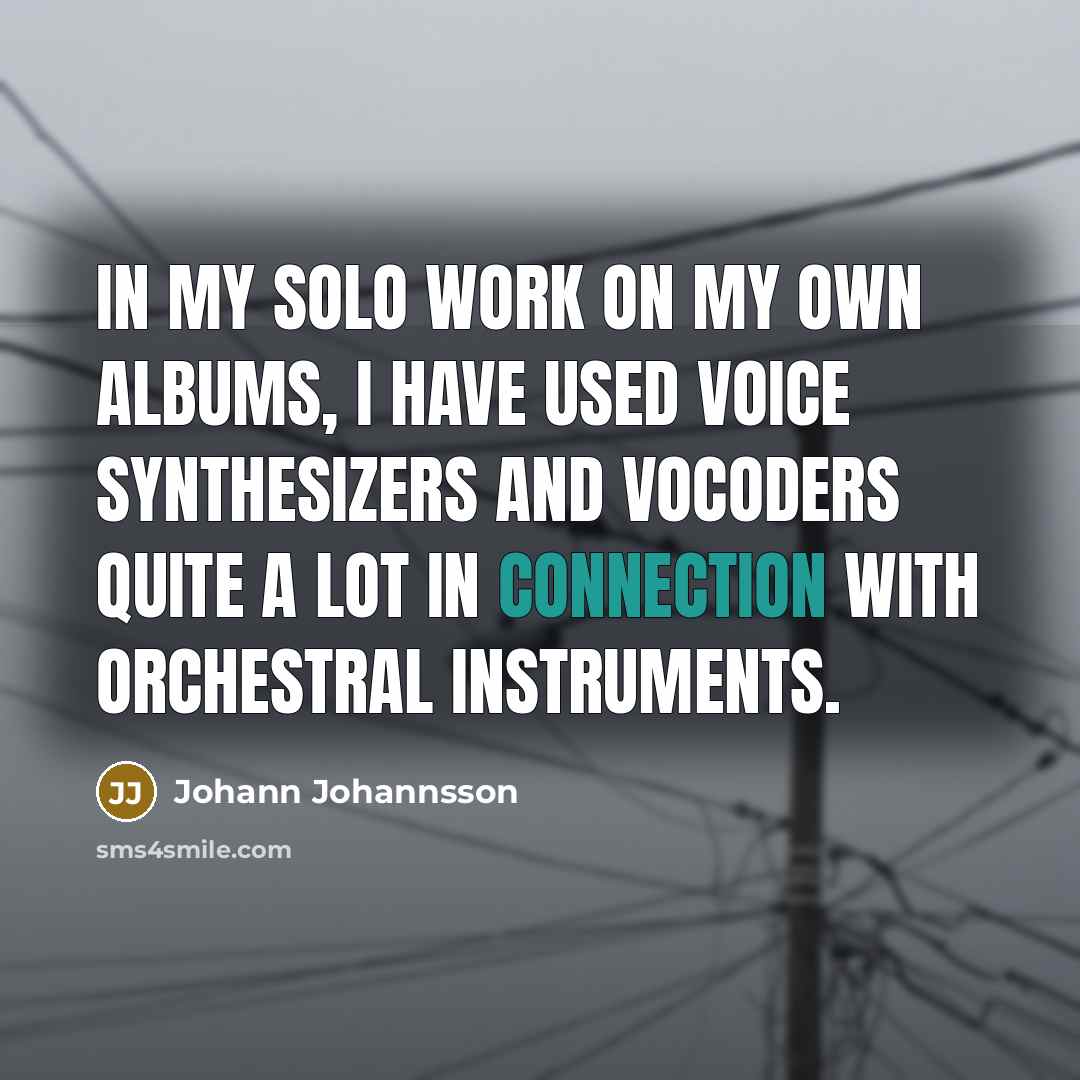 “In my solo work on my own albums, I have…” quote by Johann Johannsson