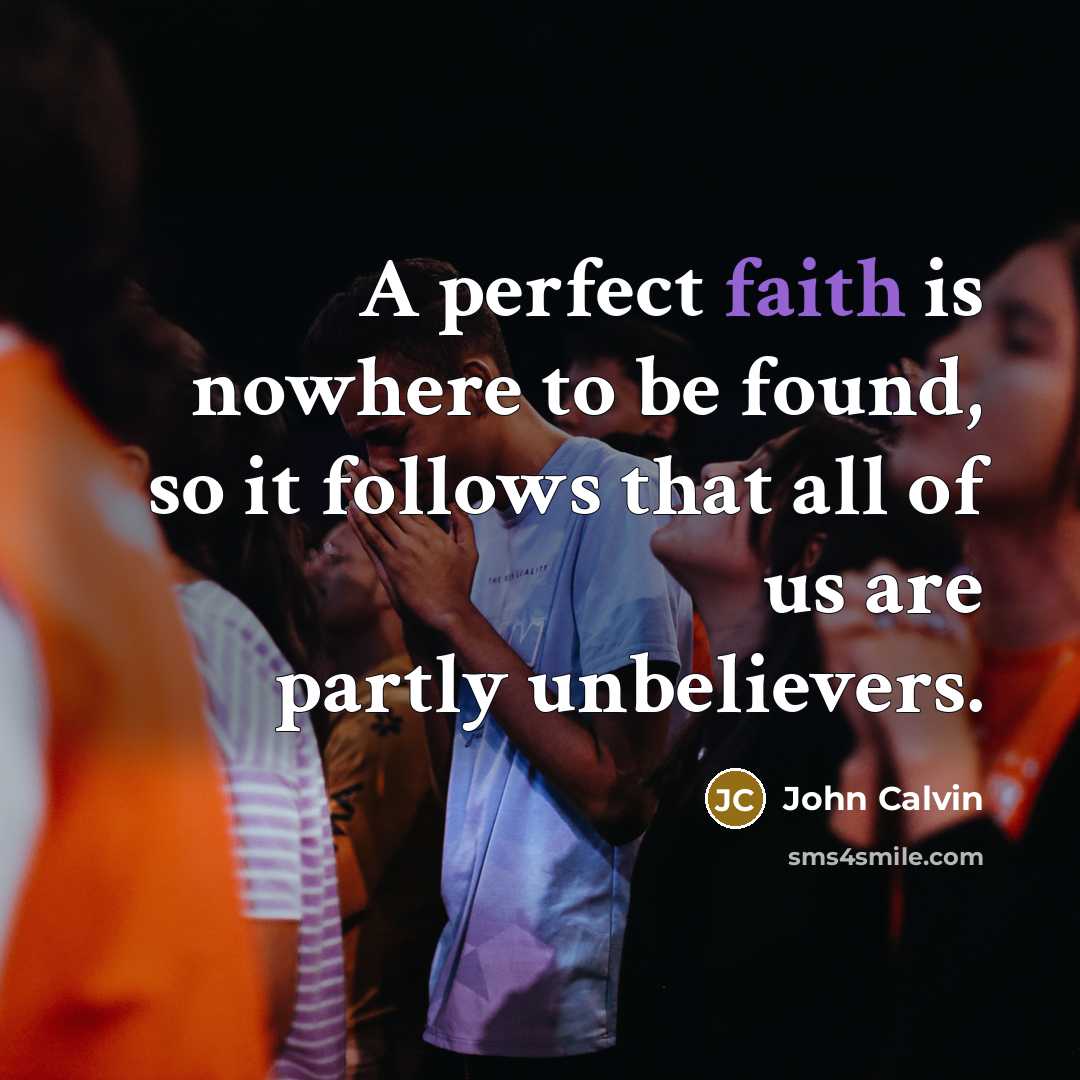 “A perfect faith is nowhere to be found, so it…” quote by John Calvin