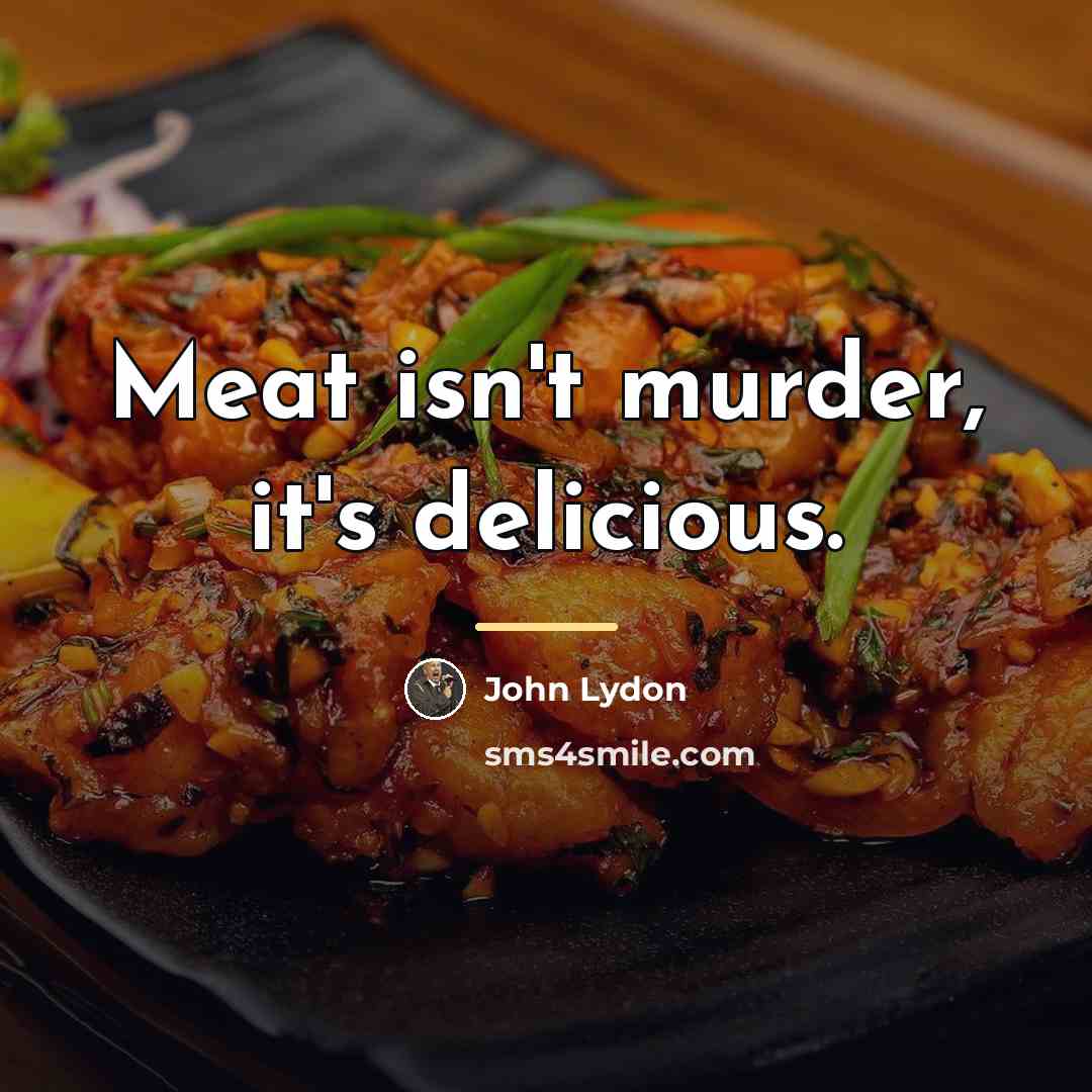 “Meat isn't murder, it's delicious.…” quote by John Lydon