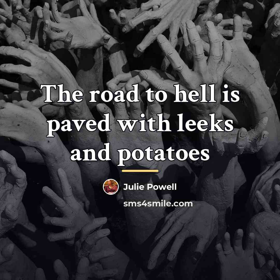 “The road to hell is paved with leeks and potatoes…” quote by Julie Powell