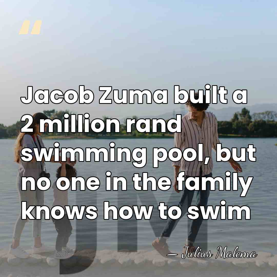 Jacob Zuma built a 2 million rand swimming pool, but no one&hellip; - Julius Malema