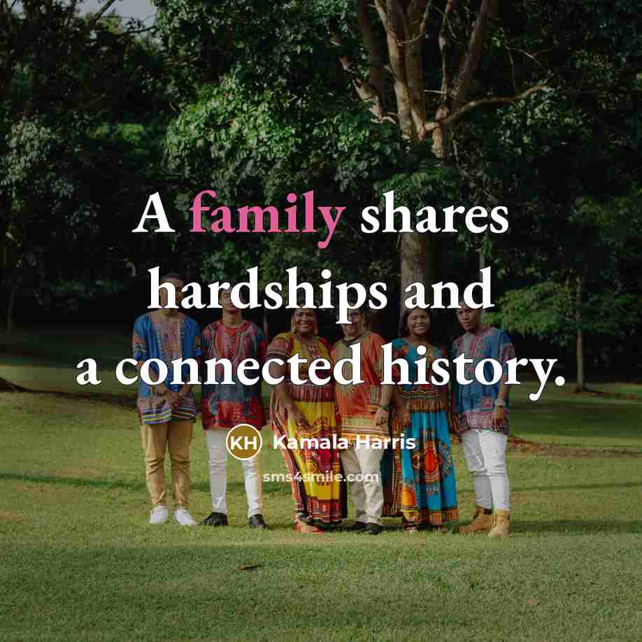 “A family shares hardships and a connected history.…” quote by Kamala Harris