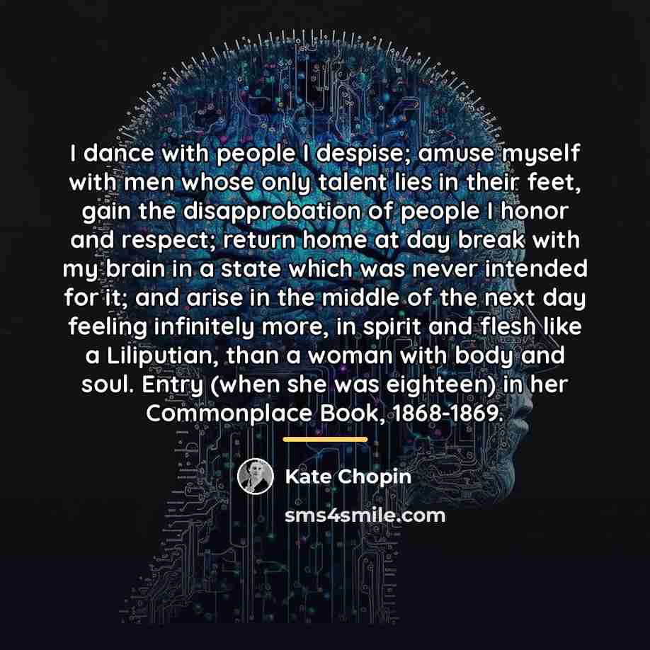 “I dance with people I despise; amuse myself with men…” quote by Kate Chopin