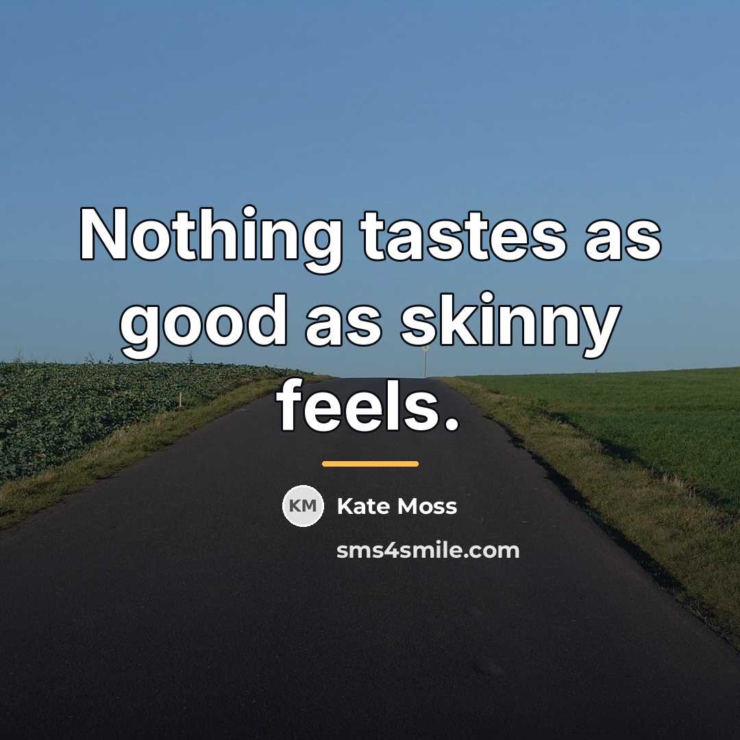 “Nothing tastes as good as skinny feels.…” quote by Kate Moss