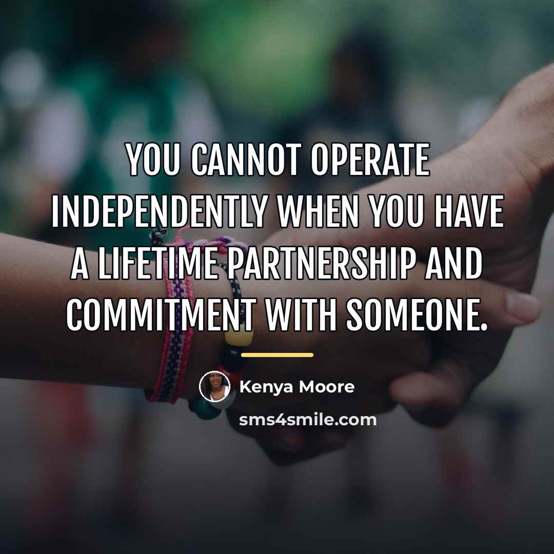 “You cannot operate independently when you have a lifetime partnership…” quote by Kenya Moore