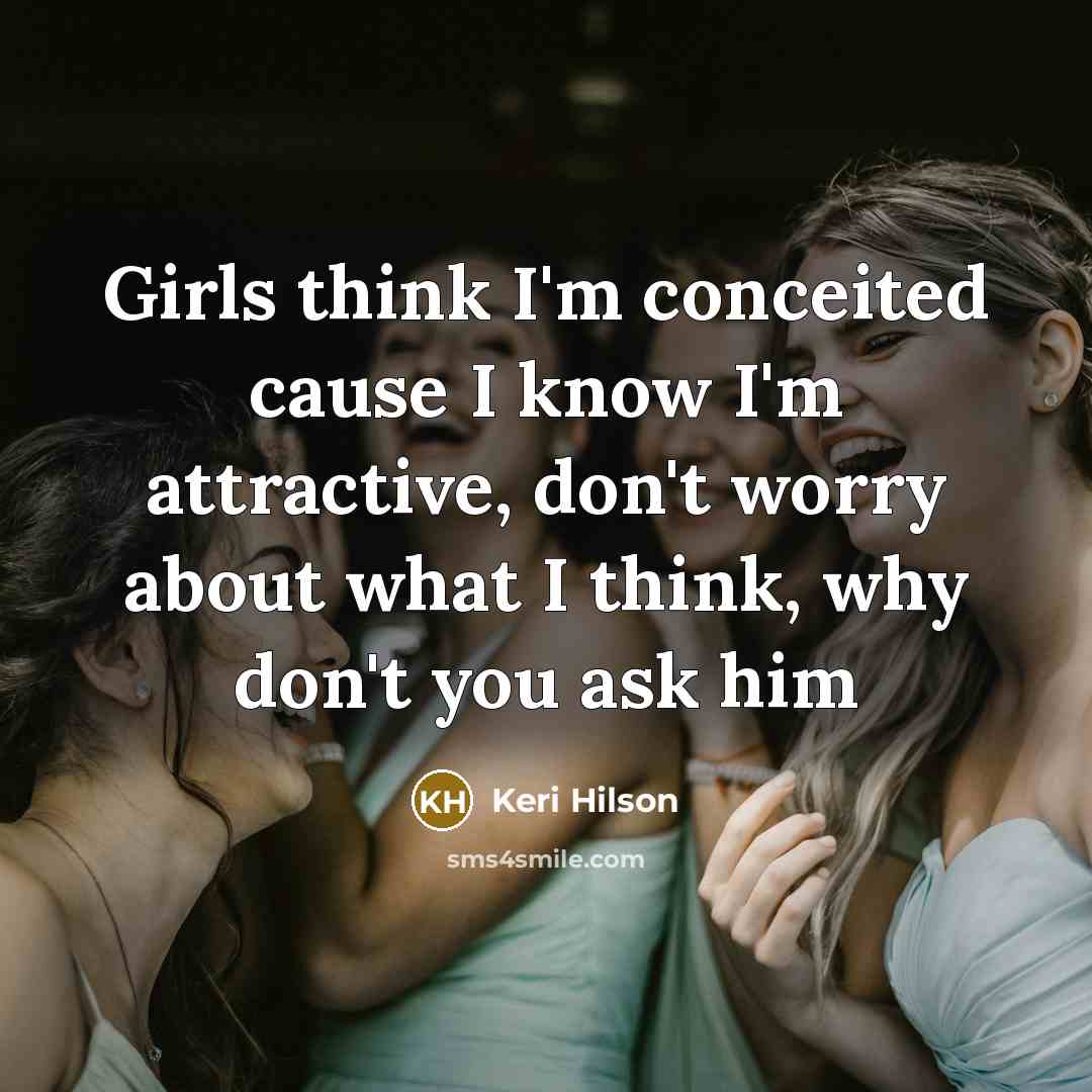 “Girls think I'm conceited cause I know I'm attractive, don't…” quote by Keri Hilson