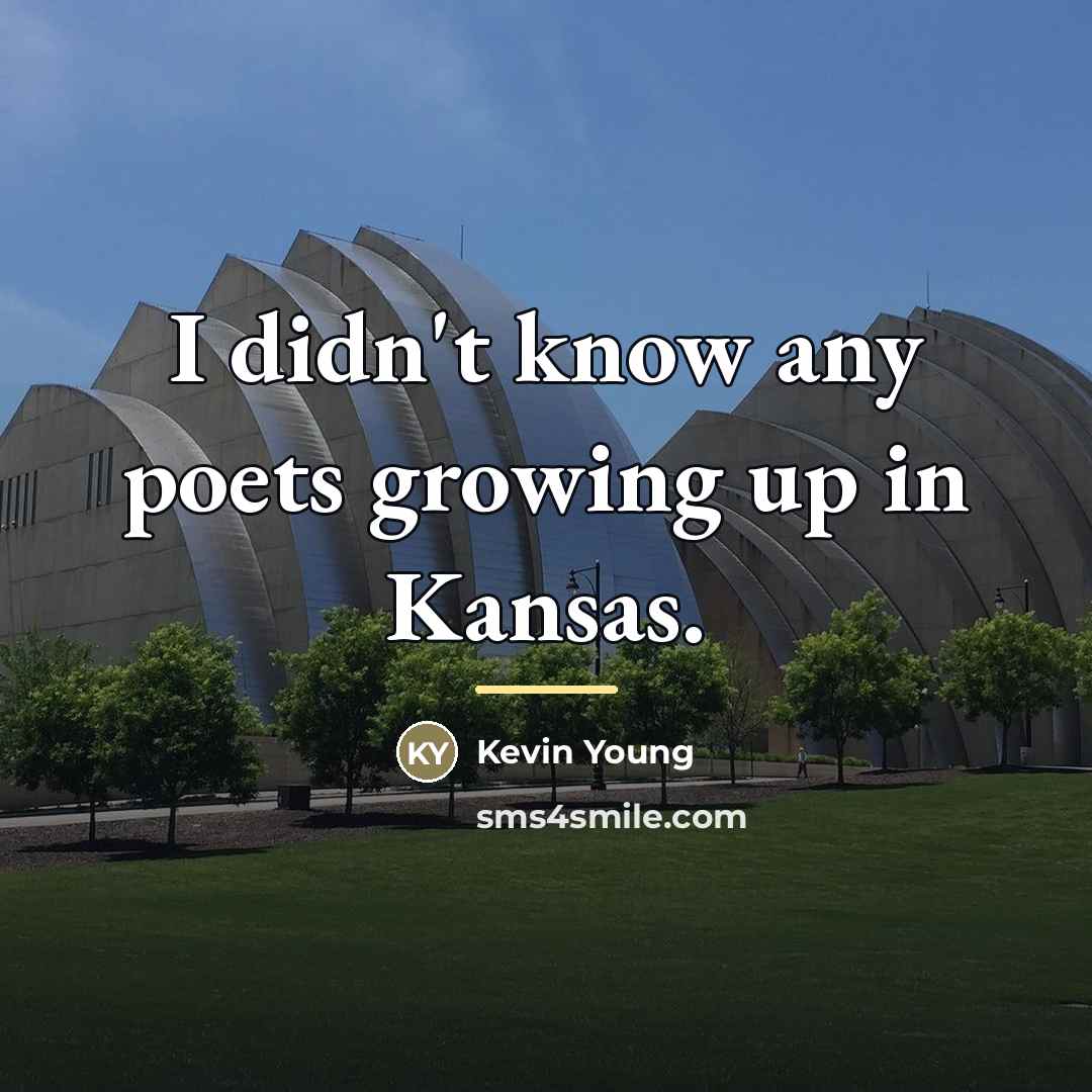“I didn't know any poets growing up in Kansas.…” quote by Kevin Young