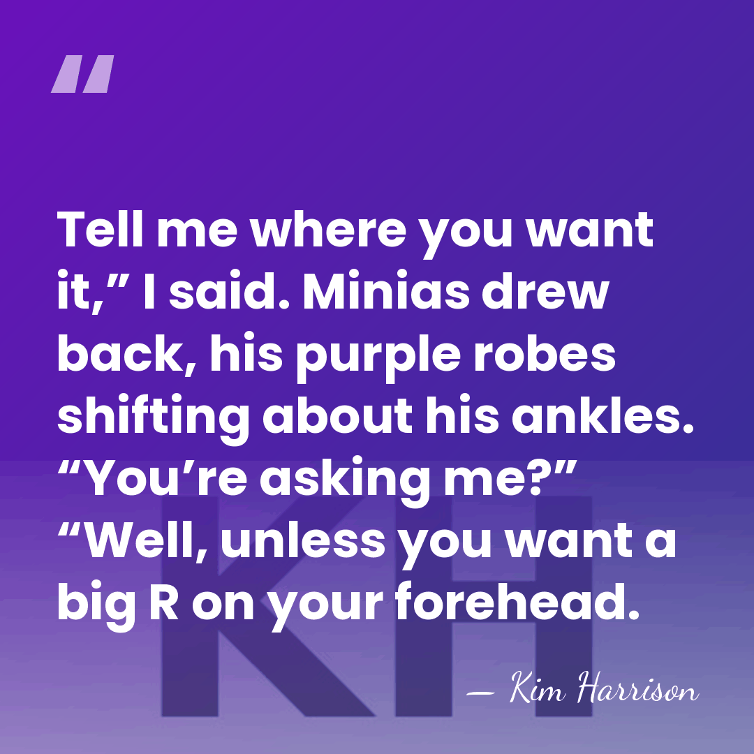 Tell me where you want it,” I said. Minias drew back, his&hellip; - Kim Harrison