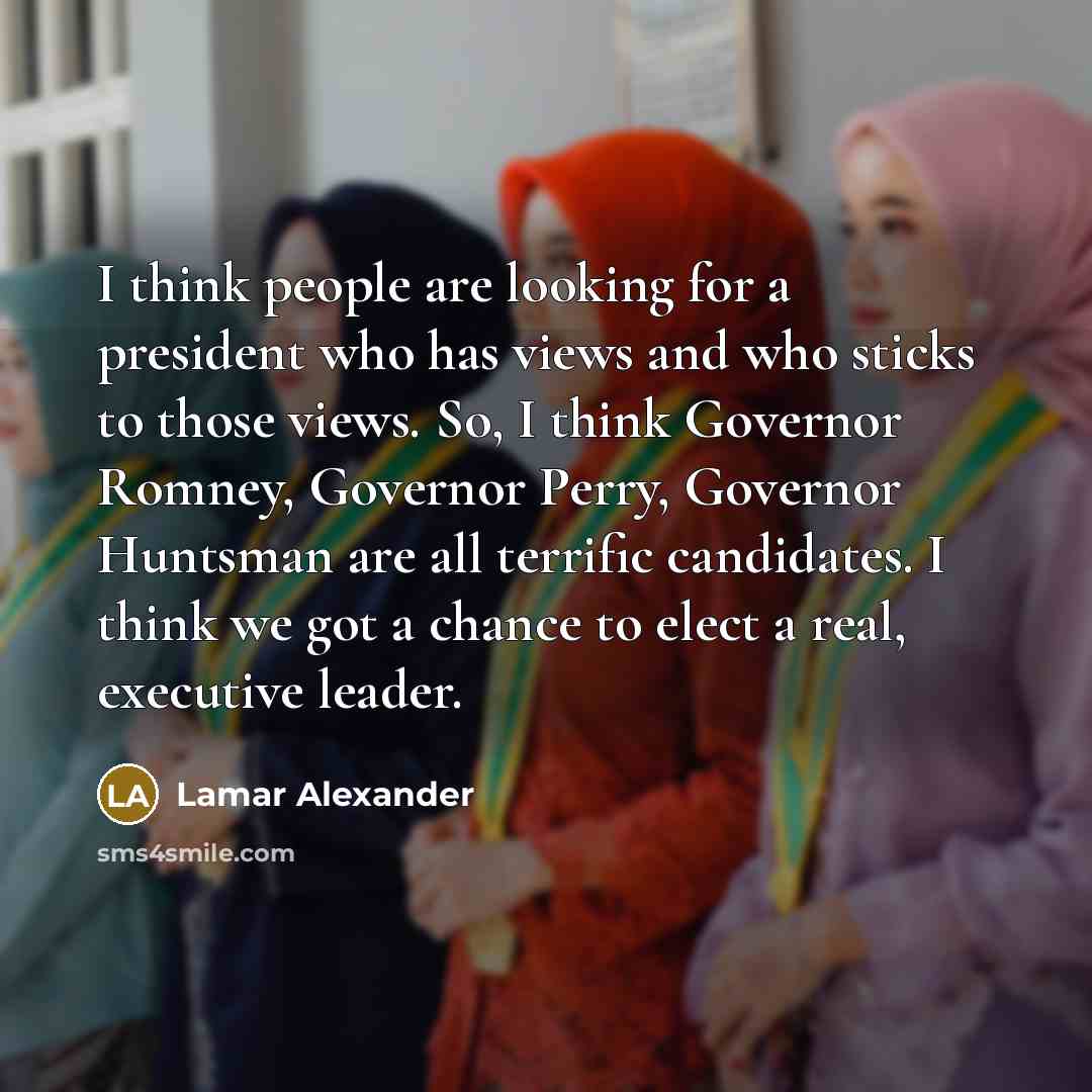 “I think people are looking for a president who has…” quote by Lamar Alexander
