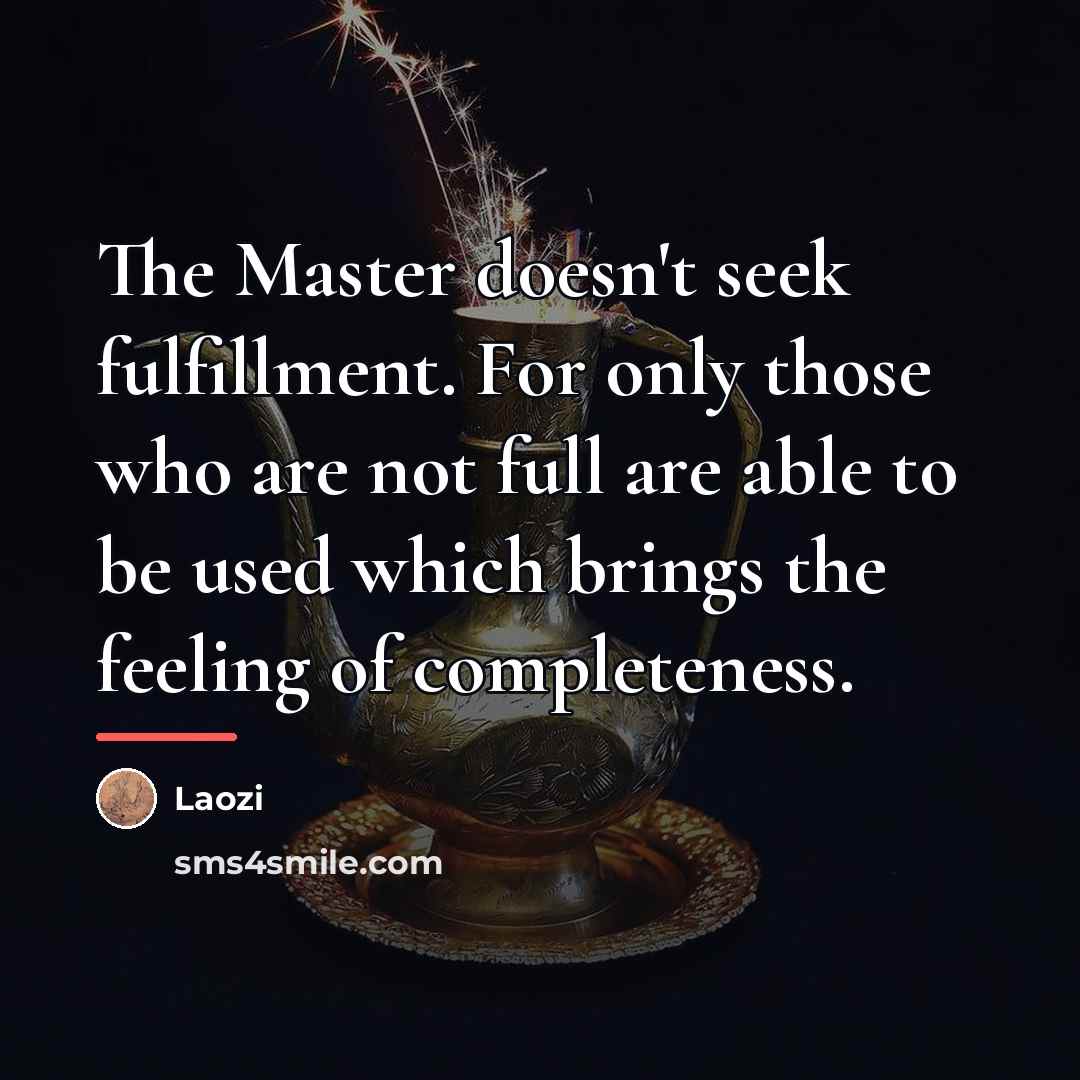 “The Master doesn't seek fulfillment. For only those who are…” quote by Laozi
