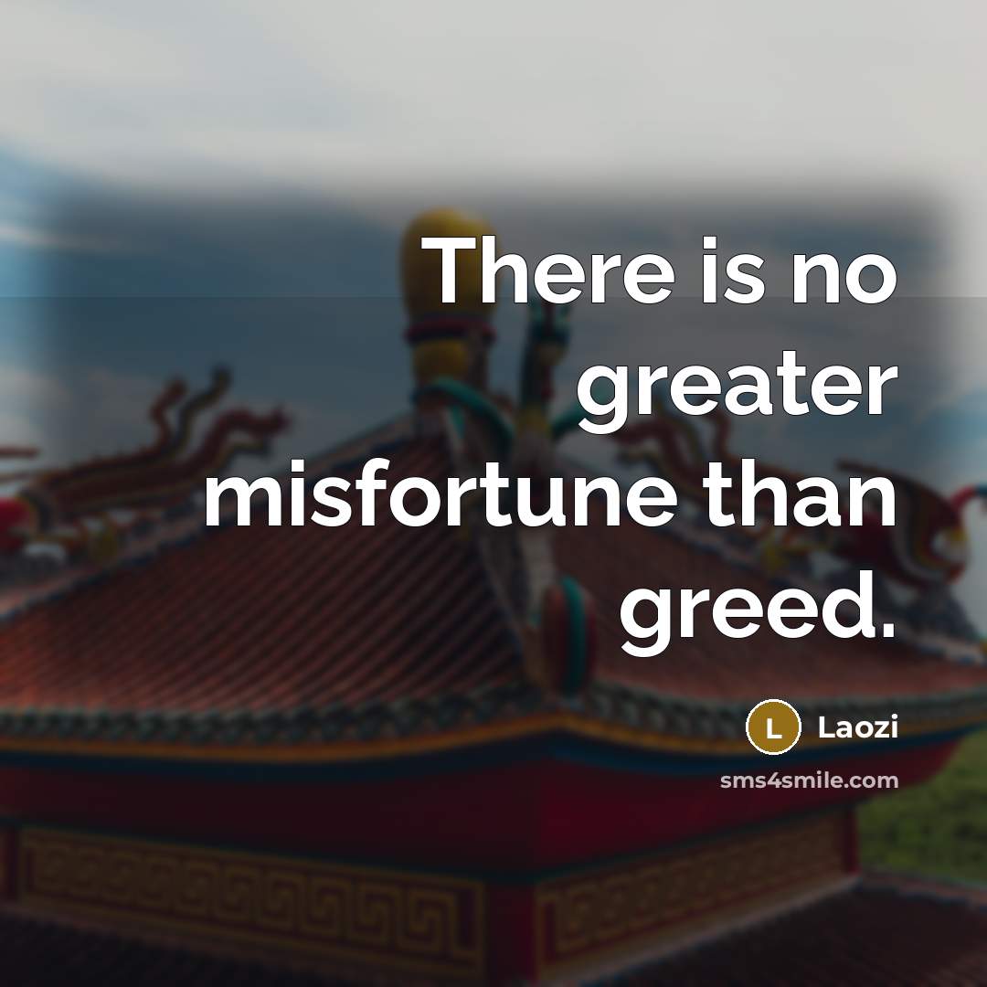“There is no greater misfortune than greed.…” quote by Laozi