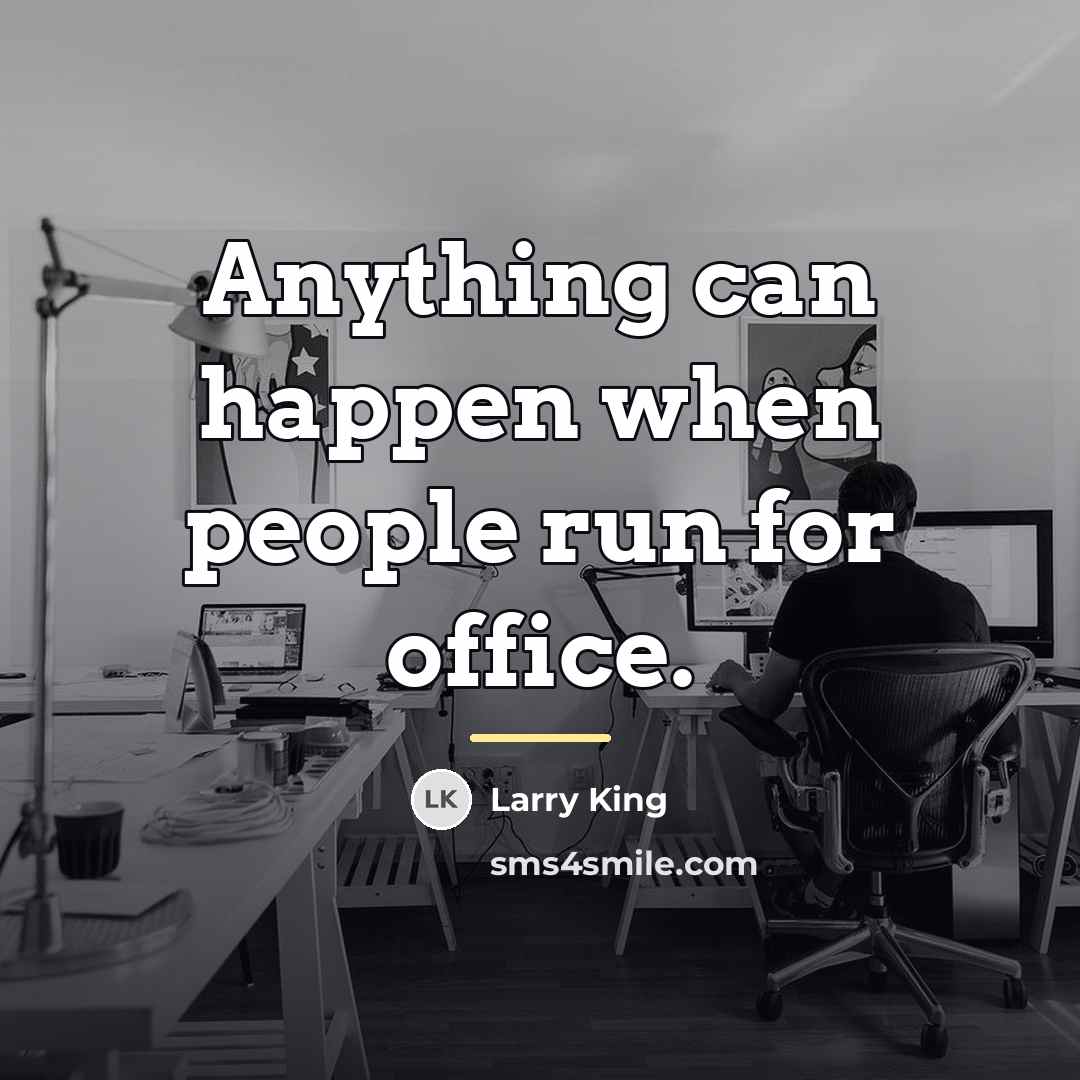 “Anything can happen when people run for office.…” quote by Larry King