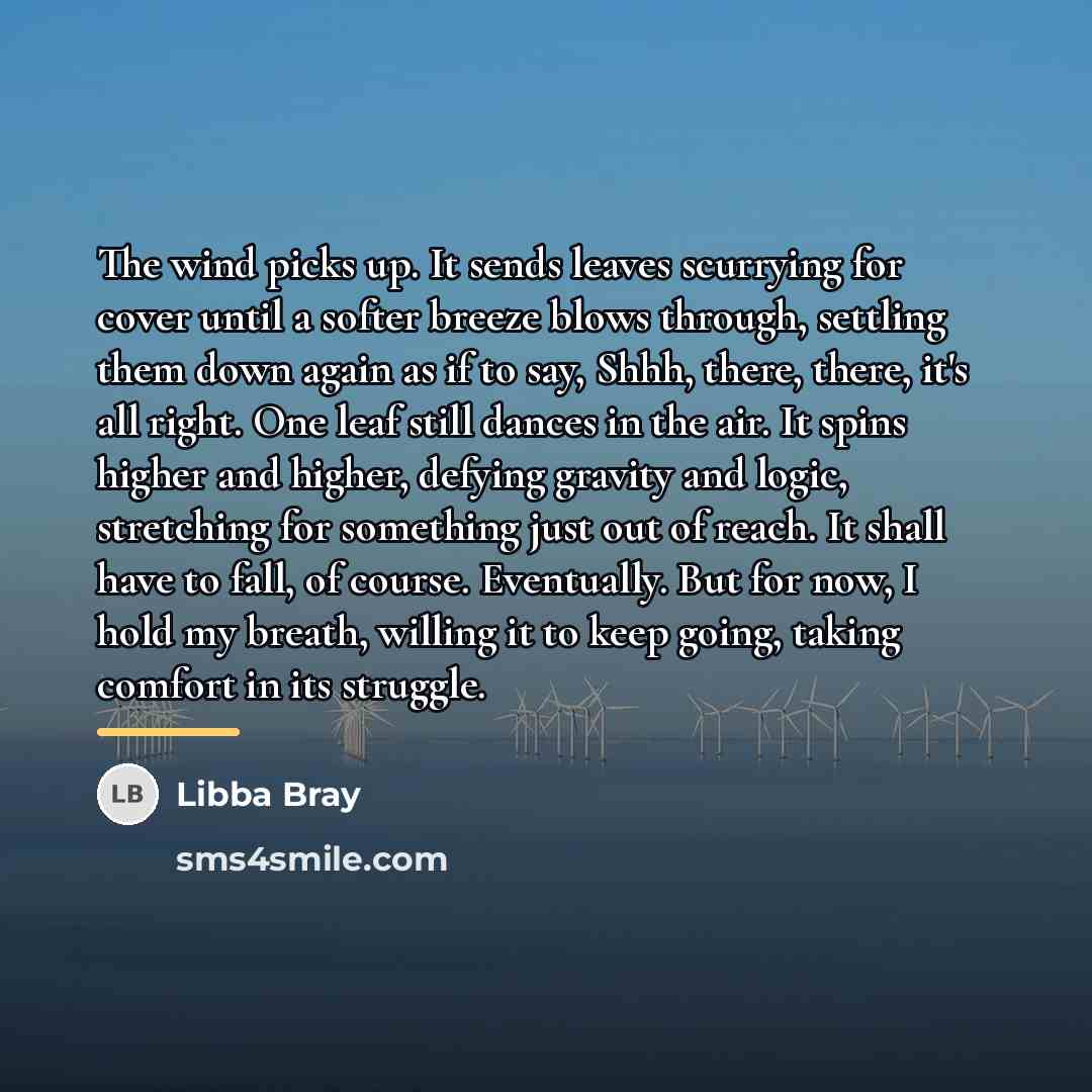 “The wind picks up. It sends leaves scurrying for cover…” quote by Libba Bray
