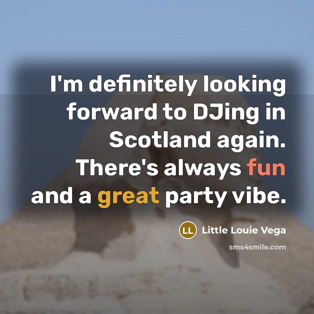 “I'm definitely looking forward to DJing in Scotland again. There's…” quote by Little Louie Vega