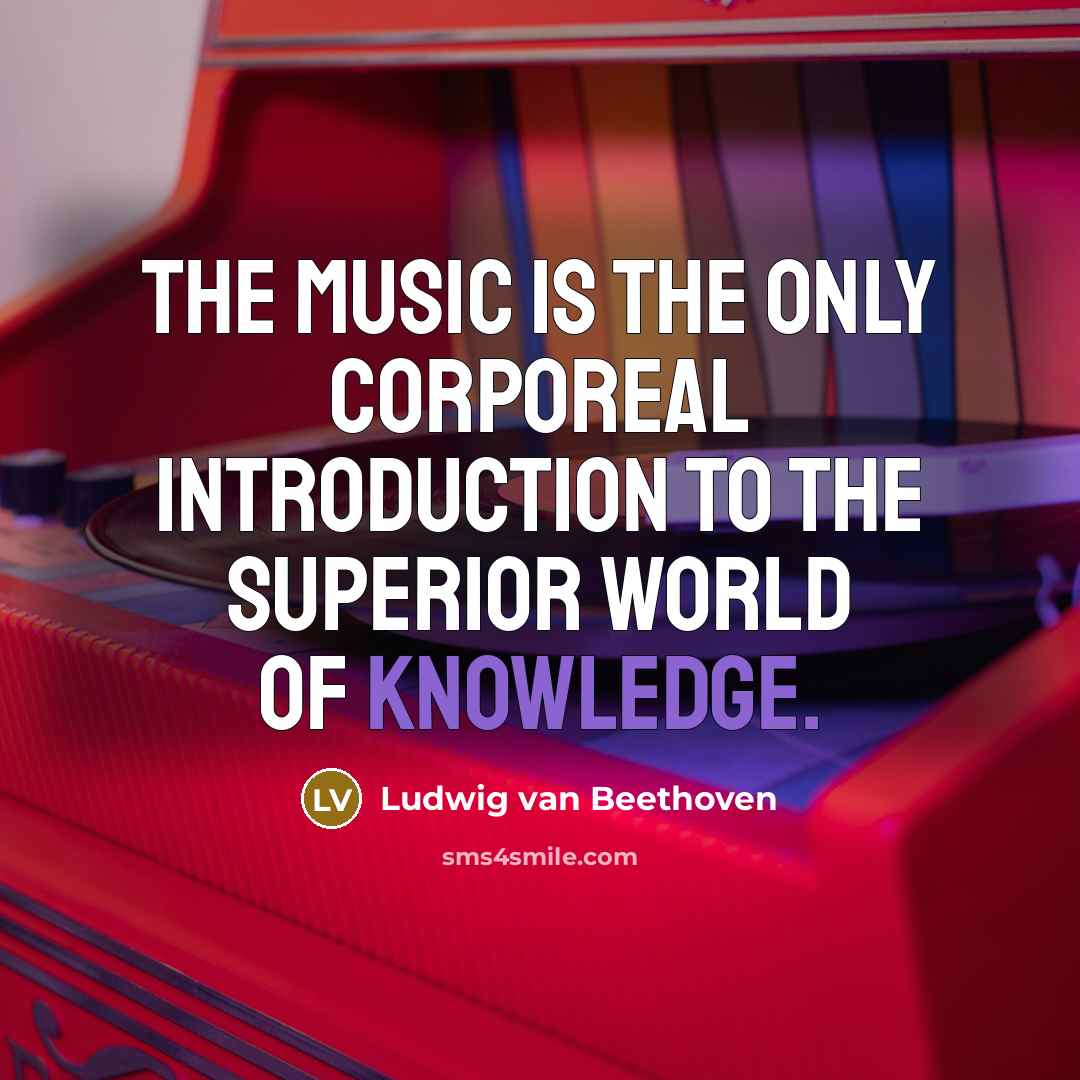 “The Music is the only corporeal introduction to the superior…” quote by Ludwig van Beethoven