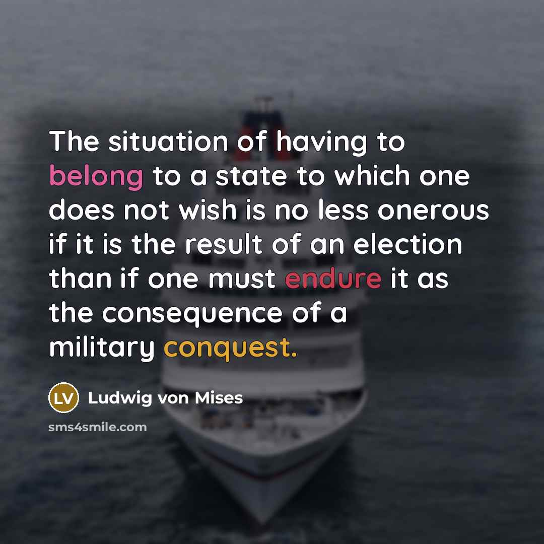 “The situation of having to belong to a state to…” quote by Ludwig von Mises