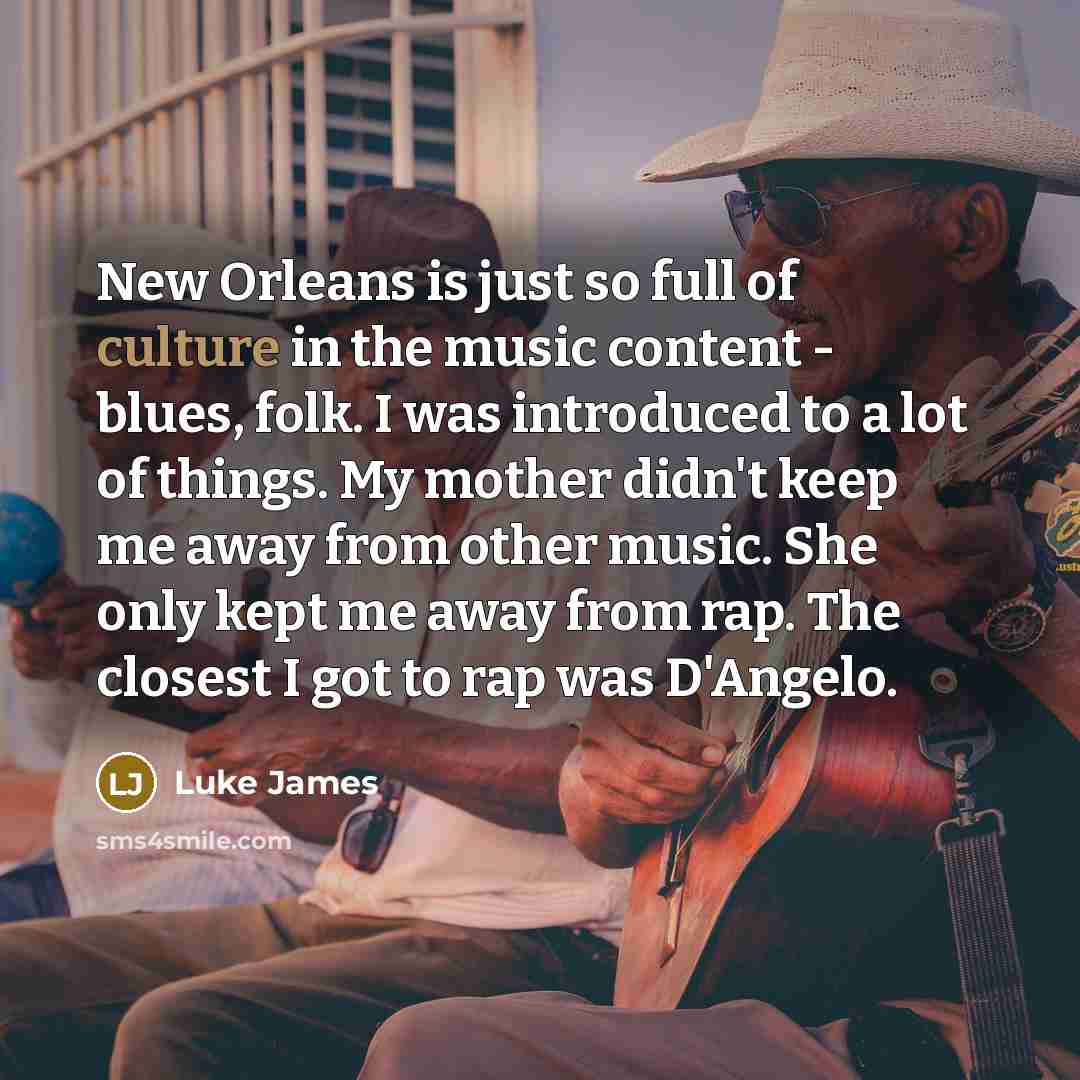 “New Orleans is just so full of culture in the…” quote by Luke James