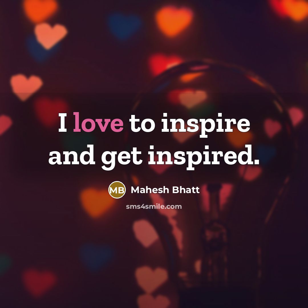 “I love to inspire and get inspired.…” quote by Mahesh Bhatt
