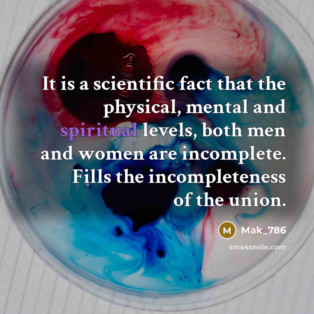 “It is a scientific fact that the physical, mental and spiritual levels, both men and women are incomplete. Fills the incompleteness of the union.” quote by Mak_786