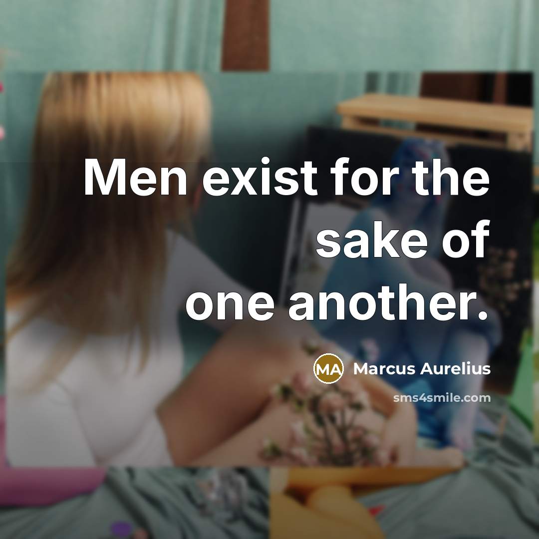 “Men exist for the sake of one another.…” quote by Marcus Aurelius