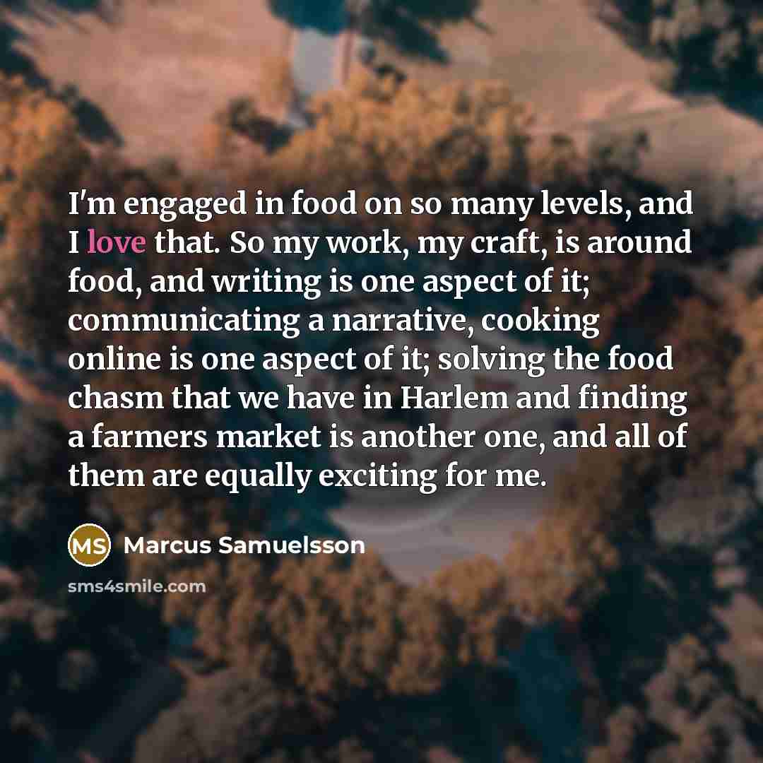 “I'm engaged in food on so many levels, and I…” quote by Marcus Samuelsson
