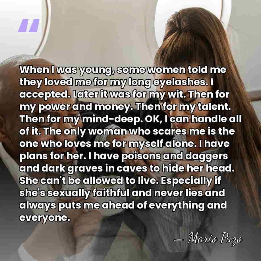 When I was young, some women told me they loved me for&hellip; - Mario Puzo