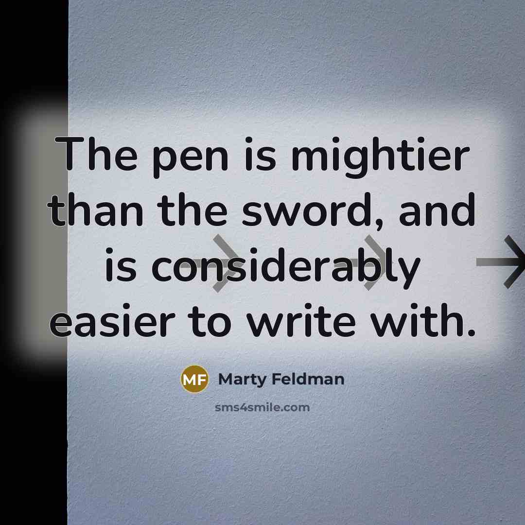 “The pen is mightier than the sword, and is considerably…” quote by Marty Feldman
