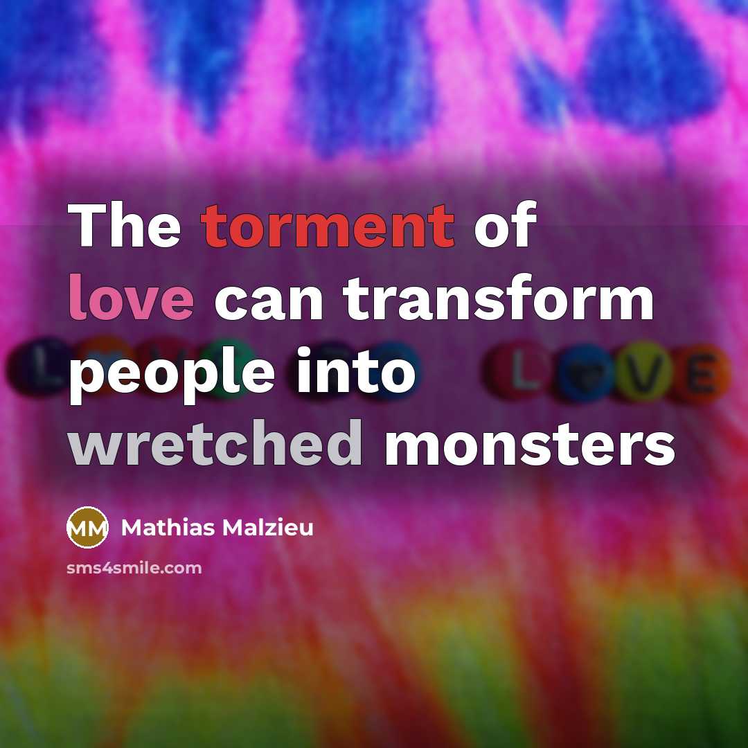 “The torment of love can transform people into wretched monsters…” quote by Mathias Malzieu